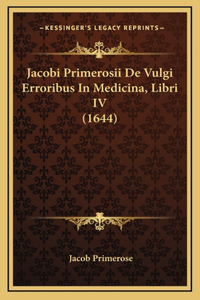 Jacobi Primerosii De Vulgi Erroribus In Medicina, Libri IV (1644)