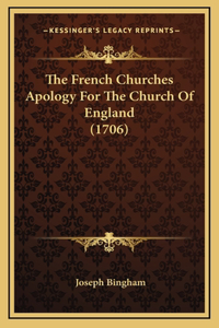 The French Churches Apology For The Church Of England (1706)