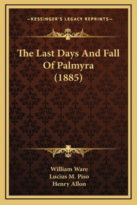 The Last Days And Fall Of Palmyra (1885)