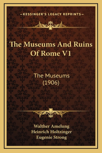 The Museums And Ruins Of Rome V1