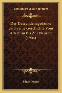 Descendenzgedanke Und Seine Geschichte Vom Altertum Bis Zur Neuzeit (1904)