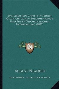 Das Leben Jesu Christi in Seinem Geschichtlichen Zusammenhange Und Seiner Geschichtlichen Entwickelung (1837)