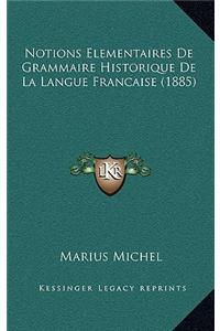 Notions Elementaires De Grammaire Historique De La Langue Francaise (1885)