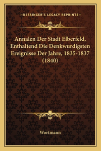 Annalen Der Stadt Elberfeld, Enthaltend Die Denkwurdigsten Ereignisse Der Jahre, 1835-1837 (1840)