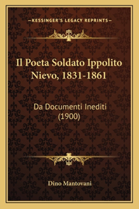 Il Poeta Soldato Ippolito Nievo, 1831-1861