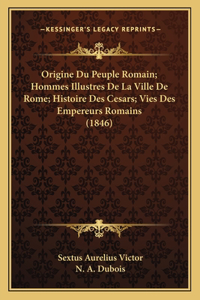 Origine Du Peuple Romain; Hommes Illustres De La Ville De Rome; Histoire Des Cesars; Vies Des Empereurs Romains (1846)