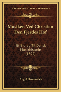 Musiken Ved Christian Den Fjerdes Hof