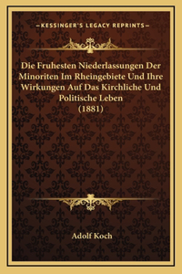 Die Fruhesten Niederlassungen Der Minoriten Im Rheingebiete Und Ihre Wirkungen Auf Das Kirchliche Und Politische Leben (1881)