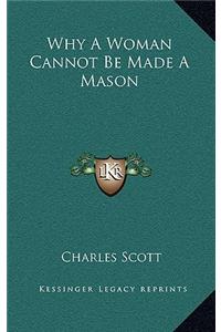 Why a Woman Cannot Be Made a Mason