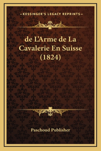 de L'Arme de La Cavalerie En Suisse (1824)