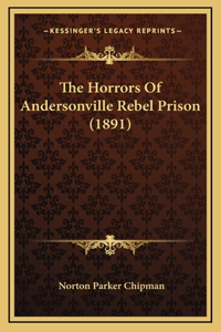The Horrors Of Andersonville Rebel Prison (1891)