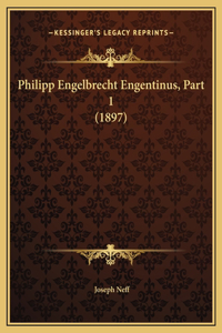 Philipp Engelbrecht Engentinus, Part 1 (1897)