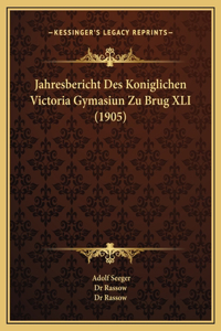 Jahresbericht Des Koniglichen Victoria Gymasiun Zu Brug XLI (1905)