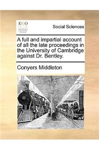 A full and impartial account of all the late proceedings in the University of Cambridge against Dr. Bentley.