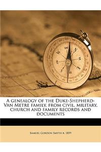 A genealogy of the Duke-Shepherd-Van Metre family, from civil, military, church and family records and documents Volume 1