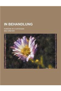 In Behandlung; Komodie in 3 Aufzugen