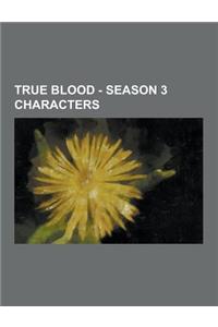 True Blood - Season 3 Characters: Alcide Herveaux, Andy Bellefleur, Anne, Arlene Fowler Bellefleur, Bill Compton, Bud Dearborne, Calvin Norris, Caroli