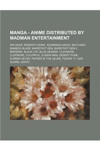 Manga - Anime Distributed by Madman Entertainment: Air Gear, Argento Soma, Azumanga Daioh, Baccano!, Bamboo Blade, Barefoot Gen, Barefoot Gen 2, Berse