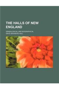 The Halls of New England; Genealogical and Biographical