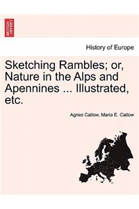 Sketching Rambles; Or, Nature in the Alps and Apennines ... Illustrated, Etc.