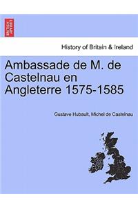 Ambassade de M. de Castelnau en Angleterre 1575-1585
