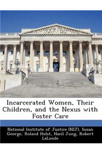 Incarcerated Women, Their Children, and the Nexus with Foster Care