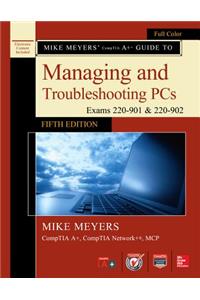 Mike Meyers' Comptia A+ Guide to Managing and Troubleshooting Pcs, Fifth Edition (Exams 220-901 & 220-902)
