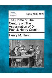 Crime of The Century or, The Asassination of Dr. Patrick Henry Cronin.