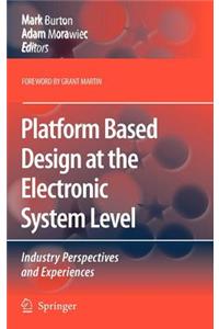 Platform Based Design at the Electronic System Level: Industry Perspectives and Experiences