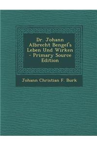 Dr. Johann Albrecht Bengel's Leben Und Wirken