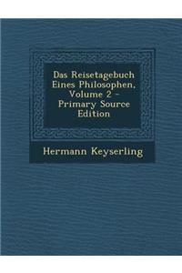 Das Reisetagebuch Eines Philosophen, Volume 2 - Primary Source Edition