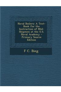 Naval Boilers: A Text-Book for the Instruction of Mid-Shipmen at the U.S. Naval Academy