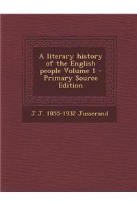 A Literary History of the English People Volume 1 - Primary Source Edition