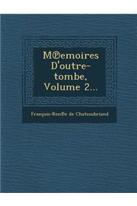 M Emoires D'Outre-Tombe, Volume 2...