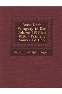 Reise Nach Paraguay in Den Jahren 1818 Bis 1826