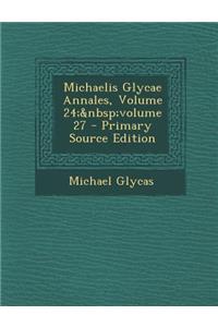 Michaelis Glycae Annales, Volume 24; volume 27