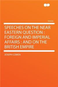 Speeches on the Near Eastern Question