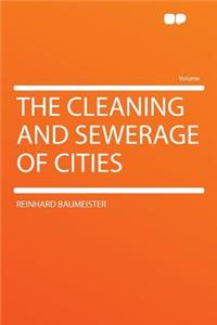 The Cleaning and Sewerage of Cities