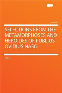 Selections from the Metamorphoses and Heroides of Publius Ovidius Naso