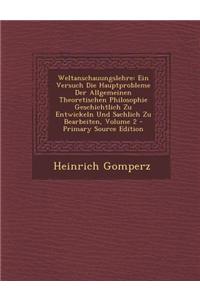 Weltanschauungslehre: Ein Versuch Die Hauptprobleme Der Allgemeinen Theoretischen Philosophie Geschichtlich Zu Entwickeln Und Sachlich Zu Be