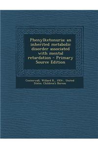 Phenylketonuria; An Inherited Metabolic Disorder Associated with Mental Retardation