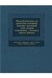 Phenylketonuria; An Inherited Metabolic Disorder Associated with Mental Retardation