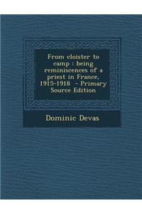 From Cloister to Camp: Being Reminiscences of a Priest in France, 1915-1918 - Primary Source Edition