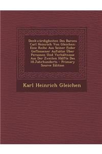 Denkwurdigkeiten Des Barons Carl Heinrich Von Gleichen: Eine Reihe Aus Seiner Feder Geflossener Aufsatze Uber Personen Und Verhaltnisse Aus Der Zweite