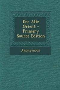 Der Alte Orient - Primary Source Edition