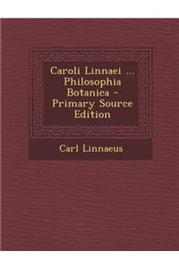 Caroli Linnaei ... Philosophia Botanica - Primary Source Edition