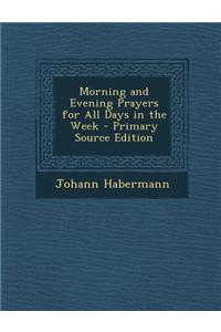 Morning and Evening Prayers for All Days in the Week - Primary Source Edition