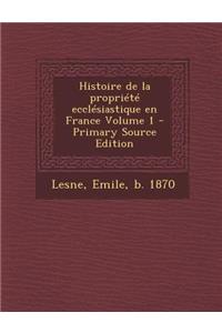 Histoire de La Propriete Ecclesiastique En France Volume 1 - Primary Source Edition