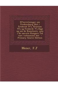 Efterretninger Om Fredensborg Slot I Frederik Iv's, Kristian VI's Og Frederik V's Dage Og Om de Kunstnere, SOM I de Naevnte Kongers Tid Vare Virksomme