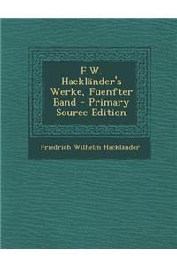 F.W. Hacklander's Werke, Fuenfter Band - Primary Source Edition